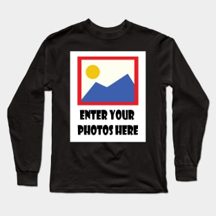 Enter Your Photos Here Long Sleeve T-Shirt